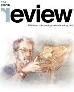 The Year in Review - ANU School of Archaeology and Anthropology 2018