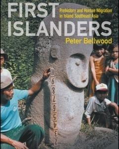First Islanders: Prehistory and Human Migration in Island Southeast Asia